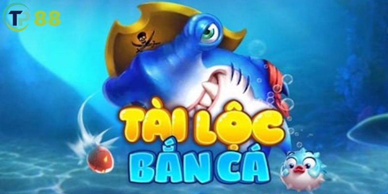 Vài điều cơ bản hiểu rõ về game Bắn Cá Tài Lộc