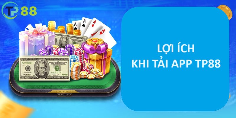 Lợi thế khi tải app TP88 về giải trí