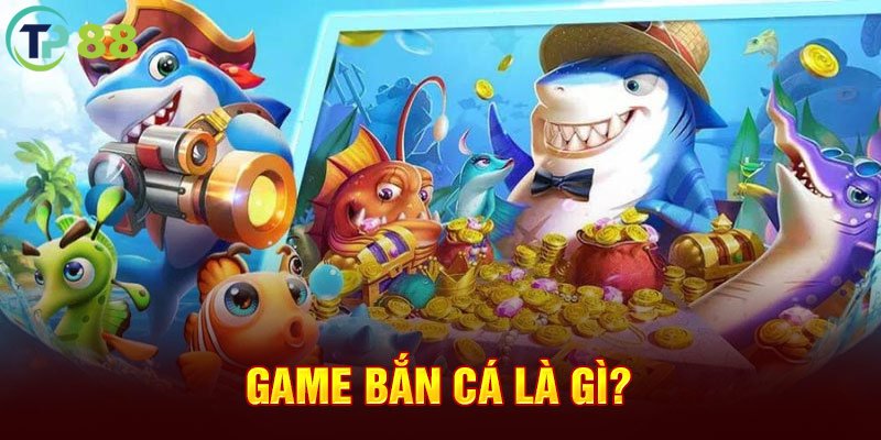 Sơ bộ về game bắn cá thế nào?